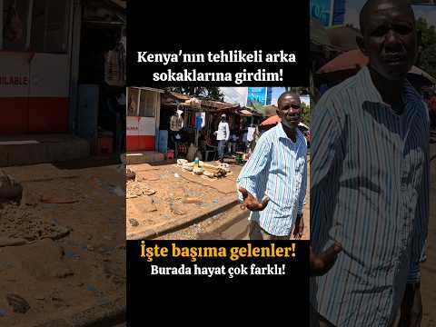 KENYA'NIN TEHLİKELİ ARKA SOKAKLARINA GİRDİM! İŞTE BAŞIMA GELENLER!