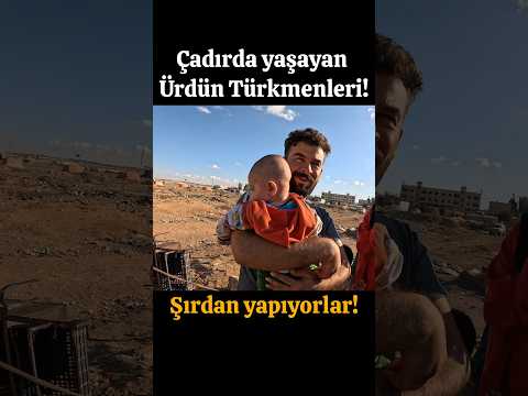 ÇADIRDA ŞIRDAN YAPAN ÜRDÜN TÜRKMENLERİ! BAKIN NASIL YAŞIYORLAR!