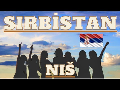 KADIN SAYISININ ERKEKTEN FAZLA OLDUĞU ŞEHİR - SIRBİSTAN / NİŞ ( Niš )