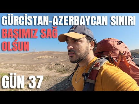 Türkiye’den Moğolistan’a Yürüyorum 🚶🏿‍♂️ Gün 37 (Gürcistan - Azerbaycan Sınırı)