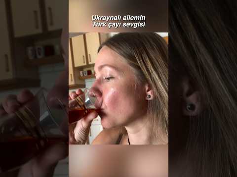 Ukraynalı ailemin türk çayı sevgisi 🇺🇦