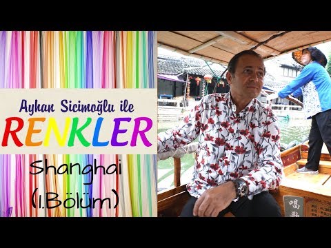 Ayhan Sicimoğlu ile RENKLER - Shanghai (1.Bölüm)