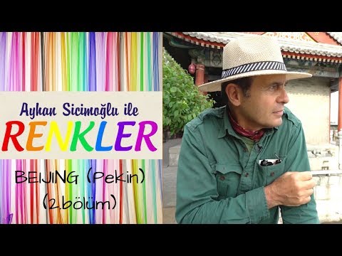 Ayhan Sicimoğlu ile RENKLER - Beijing (2.Bölüm)