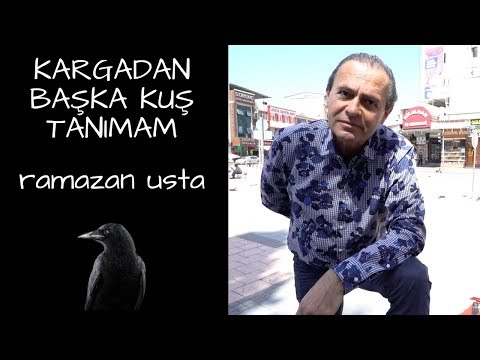 KARGADAN BAŞKA KUŞ TANIMAM - RAMAZAN USTA