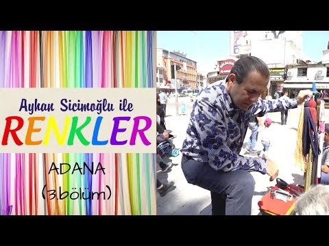 Ayhan Sicimoğlu ile RENKLER - Adana (3.bölüm)