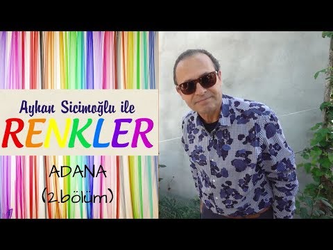 Ayhan Sicimoğlu ile RENKLER - Adana (2.bölüm)