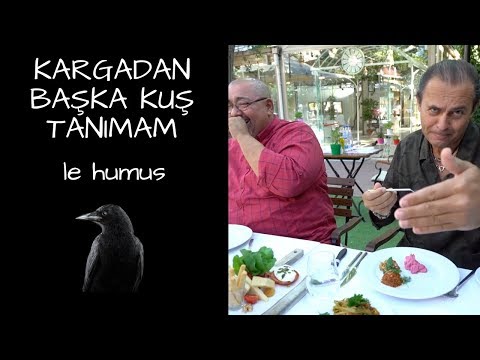 KARGADAN BAŞKA KUŞ TANIMAM - LE HUMUS