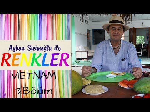 Ayhan Sicimoğlu ile RENKLER - Vietnam (3.Bölüm)