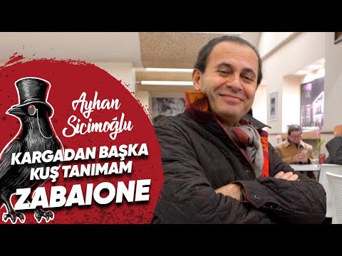 Ayhan Sicimoğlu - ZABAIONE | KARGADAN BAŞKA KUŞ TANIMAM