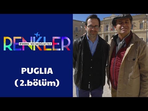 Ayhan Sicimoğlu ile RENKLER - Puglia (2.Bölüm)