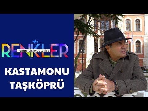 Ayhan Sicimoğlu ile RENKLER - Kastamonu (2.Bölüm)