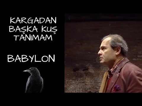 KARGADAN BAŞKA KUŞ TANIMAM - BABYLON
