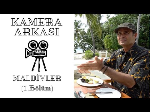 KAMERA ARKASI - MALDİVLER (1.Bölüm)