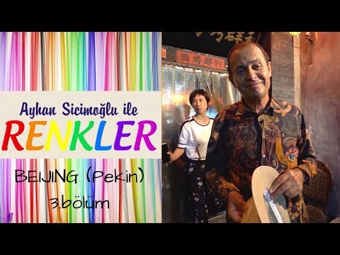 Ayhan Sicimoğlu ile RENKLER - Beijing (3.Bölüm)