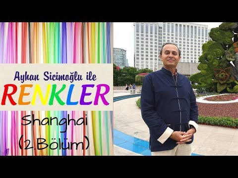 Ayhan Sicimoğlu ile RENKLER - Shanghai (2.Bölüm)