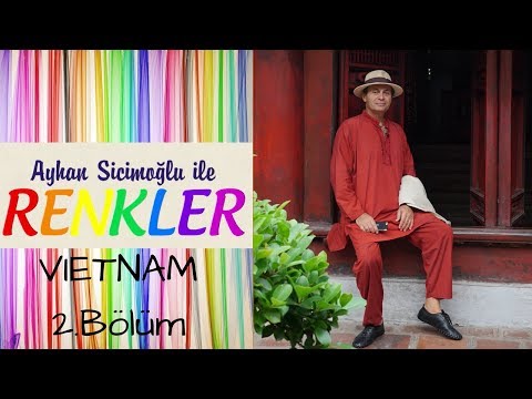 Ayhan Sicimoğlu ile RENKLER - Vietnam (2.Bölüm)