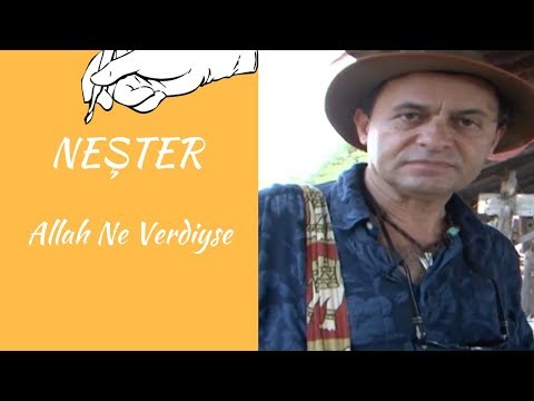 NEŞTER - ALLAH NE VERDİYSE !