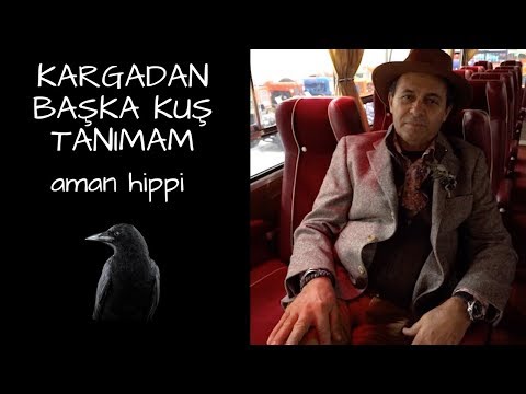 KARGADAN BAŞKA KUŞ TANIMAM - AMAN HİPPİ HOŞGELDİN =)