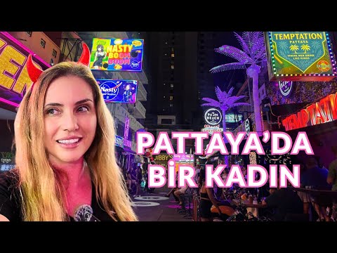 Bir KADIN olarak PATTAYA’da yaşadıklarım | Göründüğü gibi değil…