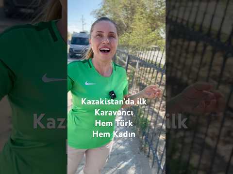 Bu rotada ilk karavancı Türk bir Kadın ❤️ #karavan #karavancılık #travel #ortaasya #kazakistan