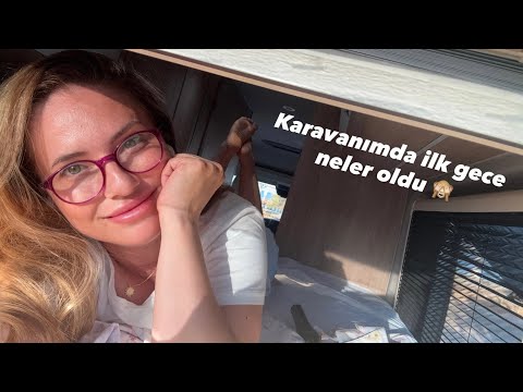 Karavanımda ilk gece yaşadıklarım; hayal kırıklığı ve tesadüfler…