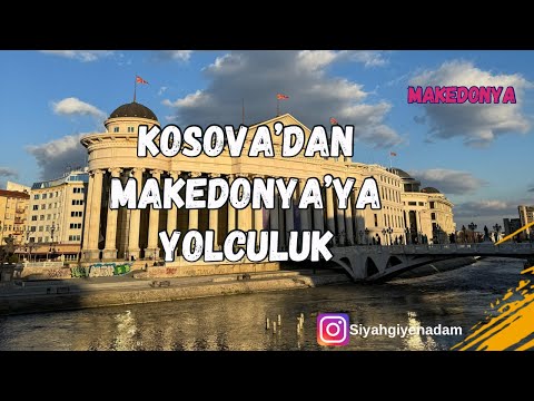 Kosova’dan Makedonya’ya Yolculuk | Üsküp’te İlk Günümüz #166 