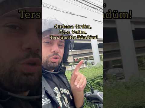 Otobana Girdim, Ceza Yedim, Ters Şeritte Döndüm! Tayland’da Şok Anlar