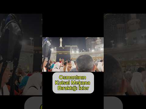 Kabe'deki Osmanlı Mirası: Tarihe Yolculuk #kabe #mekke