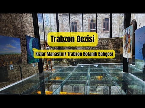 Trabzon'dan devam ediyoruz. Kızlar Manastırı/Trabzon Botanik Bahçesi