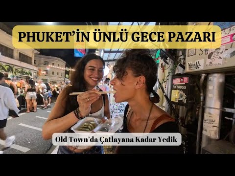 PHUKET OLD TOWN - ÜNLÜ GECE PAZARINDA Sokak Lezzetleri Şöleni.