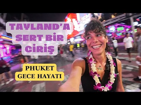 TAYLAND'A SERT BİR GİRİŞ - PHUKET VE PATONG BEACH GECE HAYATI